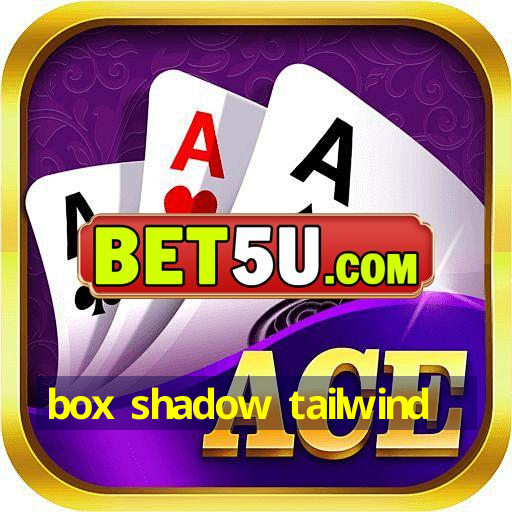 box shadow tailwind - V1.49.39