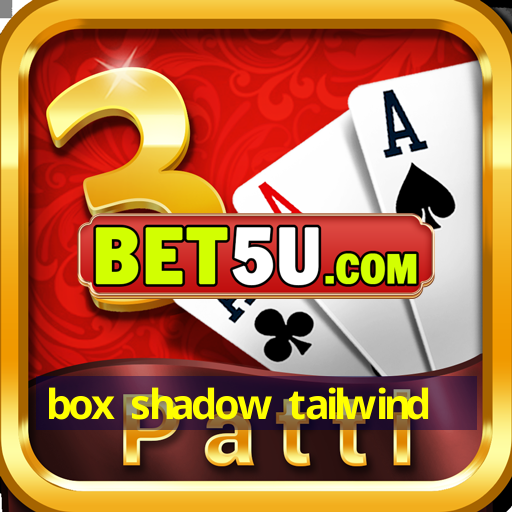 box shadow tailwind - V1.49.39